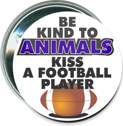 Be kind to animals, Kiss a football player, Football Button 1