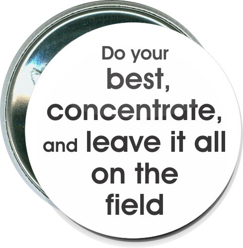 Do your best, concentrate, and leave it all on the field, Music Button 1