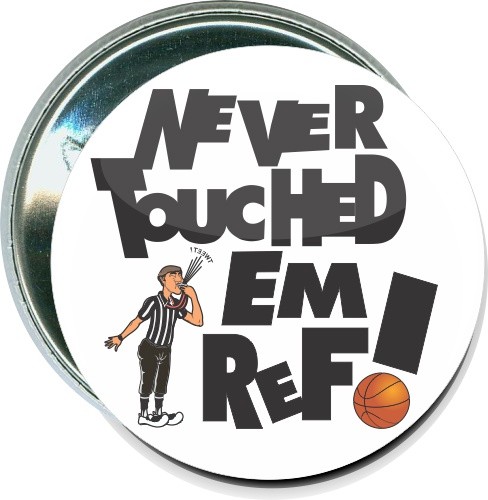 Never touched em ref, Basketball Button 1