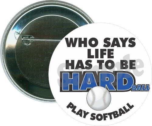 Who says life has to be hard Play Softball, Sports Button 1