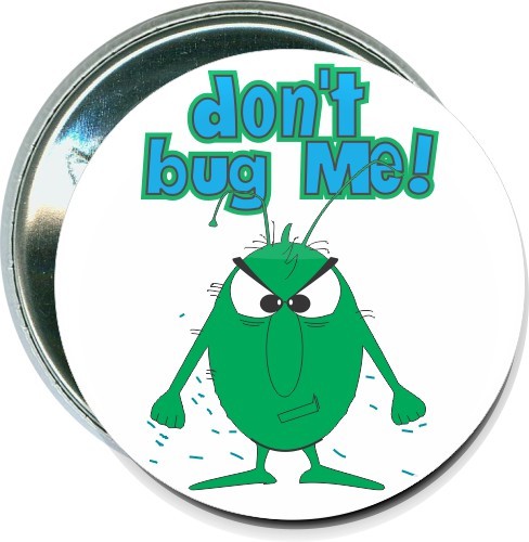 Don't bug me, Humorous Button 1