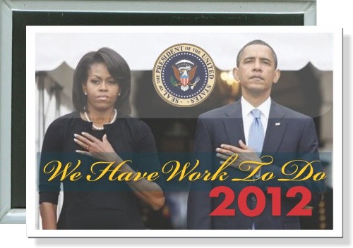 Michelle and Barack Obama, Work to do, 2012 Political Button