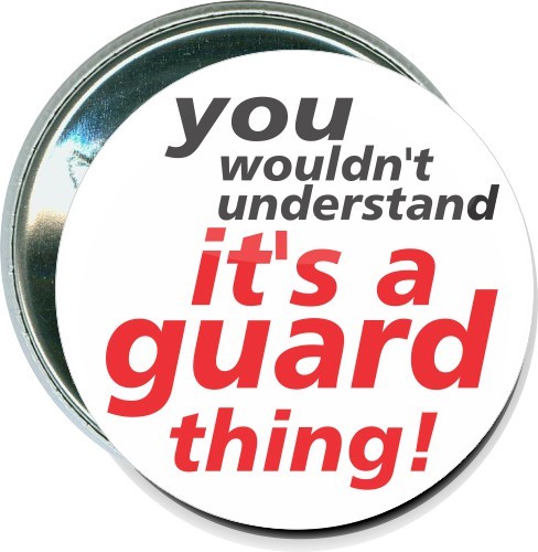 You wouldn't understand, It's a guard thing, Color Guard Button 1
