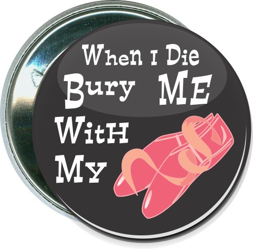 When I die bury me with my Ballet Slippers, Dance Button 2
