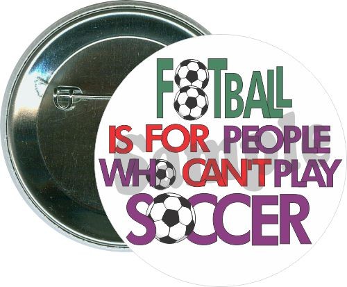Football is for people who can't play soccer, Soccer Button 1