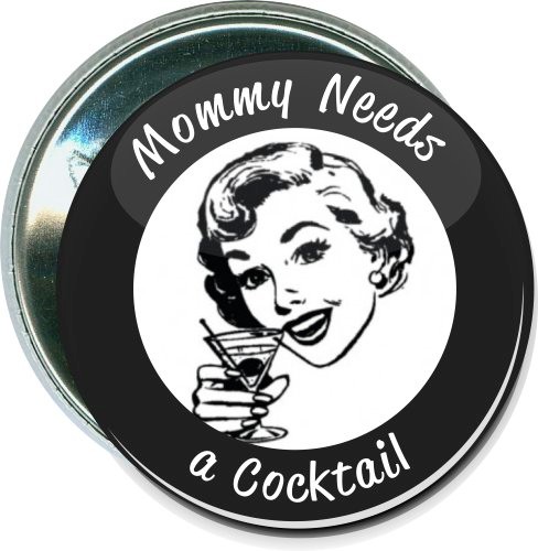 Mommy needs a cocktail, Humorous Button 2