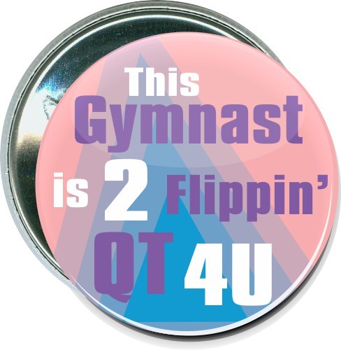 This Gymnast is 2 flippin' QT 4U, Gymnastics Button 1