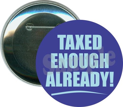 Tea Party, Taxed enough already Button