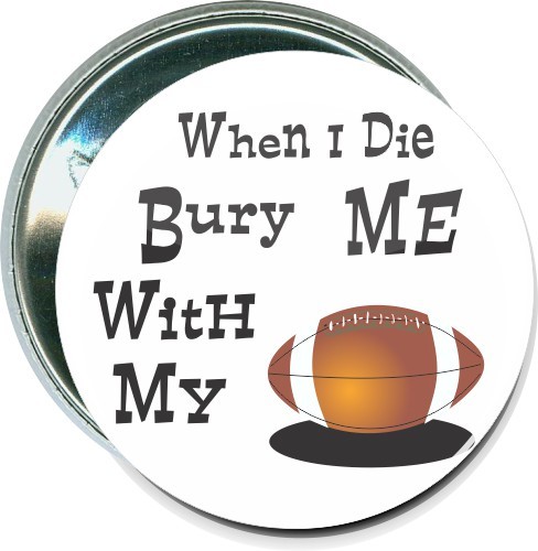 When I die bury me with my football, Football Button 1