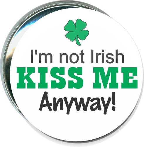 I'm not Irish, Kiss me anyway, St. Patricks Day Button 1