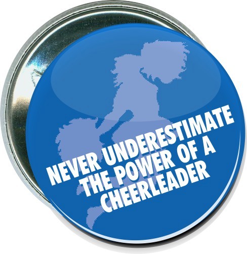 Never underestimate the power of a Cheerleader, Cheerleading Button 1