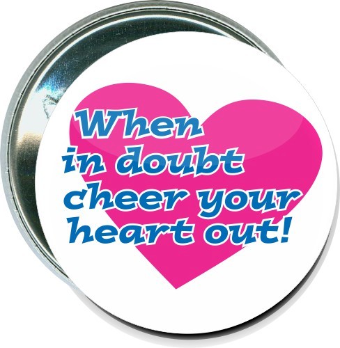 When in doubt, Cheer your heart out, Cheerleading Button 1
