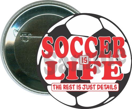 Soccer is life, The rest is just details, Soccer Button 2