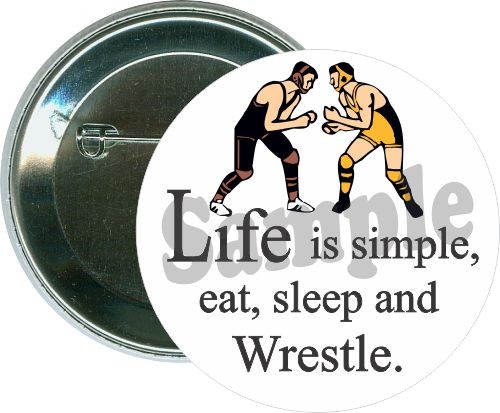Life is simple, Eat sleep and wrestle, Wrestling Button 1