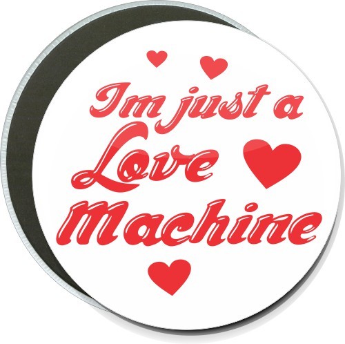 Im just a love machine, Humorous Button 2