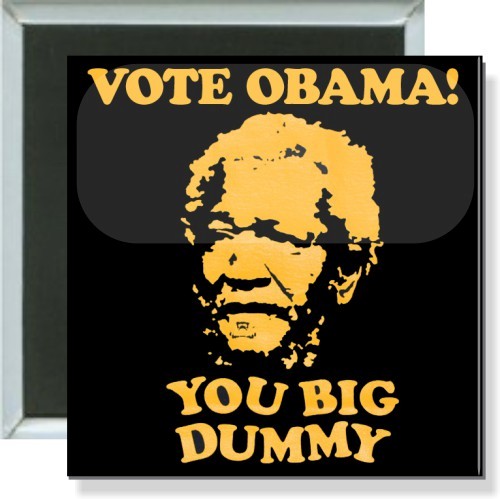 Fred Sanford, Vote Obama you big dummy button