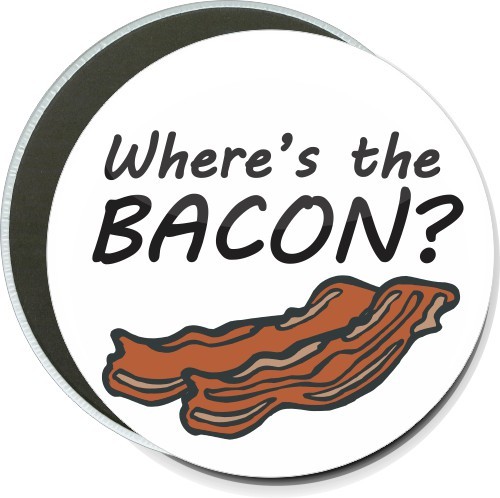Where's the bacon, Humorous Button 1
