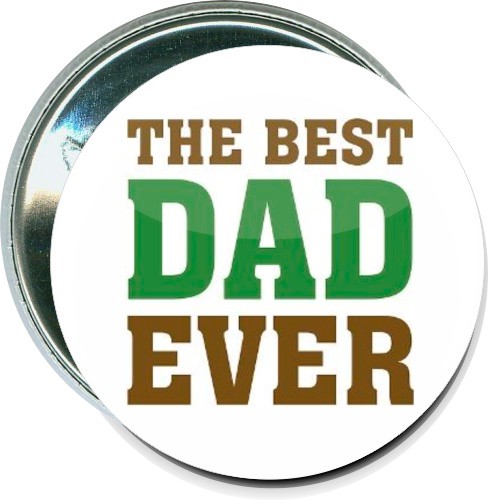 The Best Dad Ever, Fathers Day Button 2