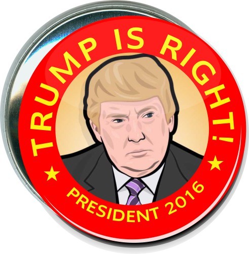 Trump Is Right 2016, Political Button 1
