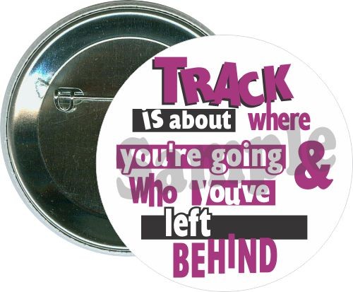 Track is about where you're going, and who you've left behind, Track Button 1