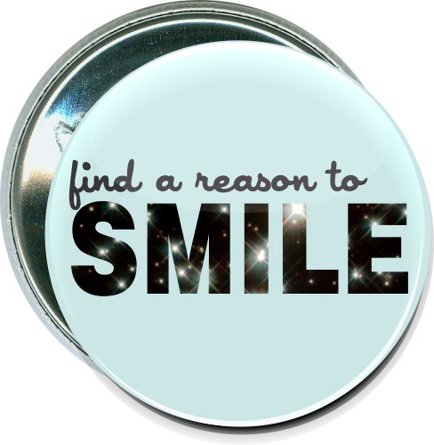 Find a reason to smile, Inspirational Button 2