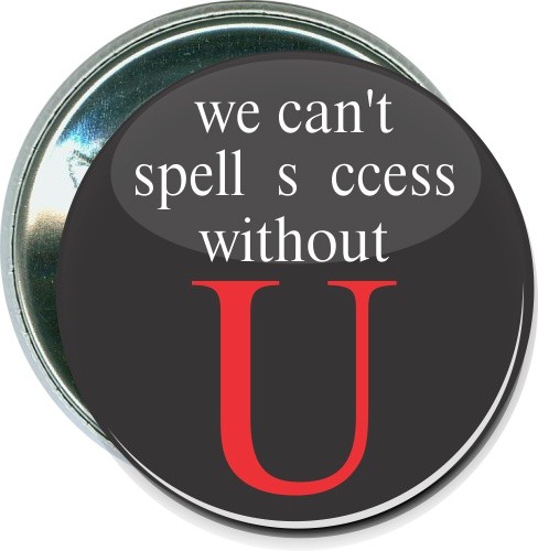 We can't spell success without U, Inspirational Button 1