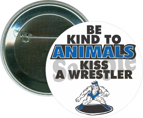 Be kind to animals Kiss a Wrestler, Wrestling Button 1