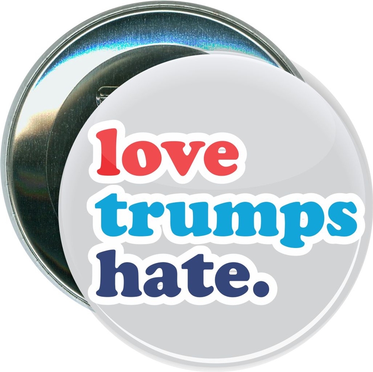 Hillary, Love Trumps Hate, Political Button