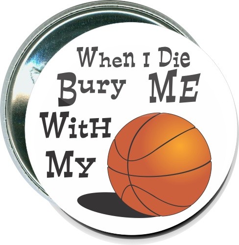When I die, Bury me with my basketball, Basketball Button 1